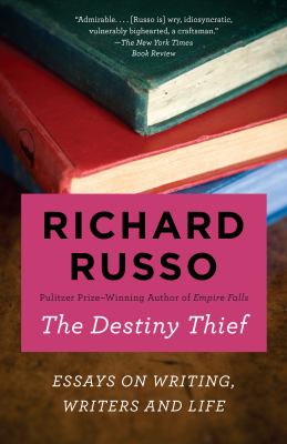 The Destiny Thief : Essays on Writing, Writers and Life