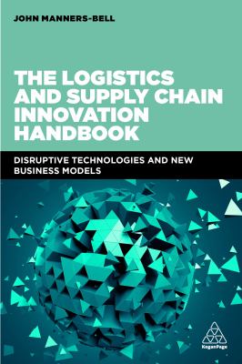 The Logistics and Supply Chain Innovation Handbook : Disruptive Technologies and New Business Models