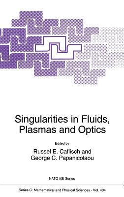 Singularities in Fluids, Plasmas, and Optics : Proceedings of a NATO Advanced Research Workshop July 6-10, 1992, Herkalion, Greece