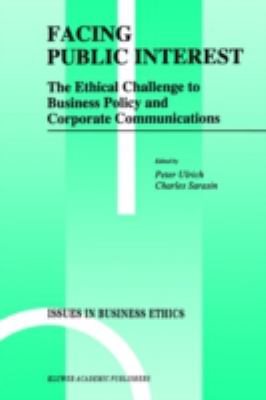 Facing Public Interest : Ethical Challenges to Business Policy and Corporate Communications