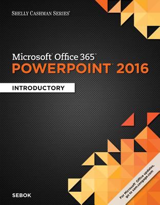 Shelly Cashman Microsoft® Office 365 and Powerpoint 2016