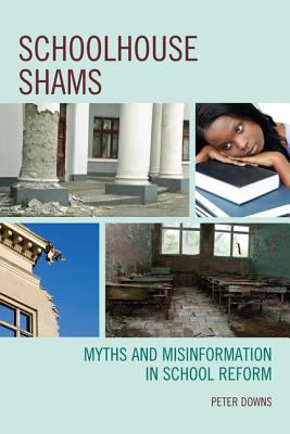 Schoolhouse Shams : Myths and Misinformation in School Reform