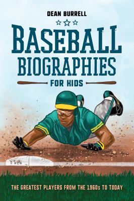 Baseball Biographies for Kids : The Greatest Players from the 1960s to Today