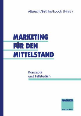 Marketing Für Den Mittelstand : Konzepte und Fallstudien