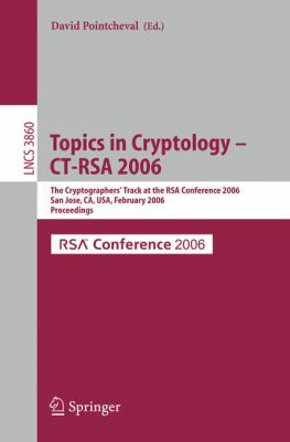 Topics in Cryptology -- CT-RSA 2006 : The Cryptographers' Track at the RSA Conference 2006, San Jose, CA, USA, February 13-17, 2005, Proceedings