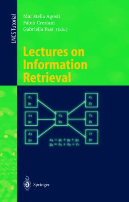 Lectures on Information Retrieval : Third European Summer-School, ESSIR 2000 Varenna, Italy, September 2000- Revised Lectures