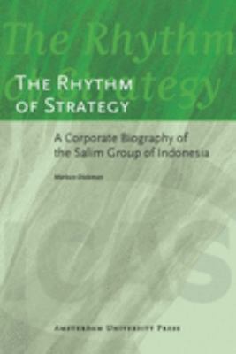 The Rhythm of Strategy : A Corporate Biography of the Salim Group of Indonesia