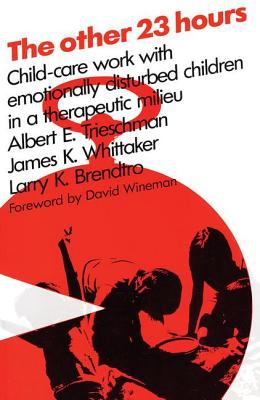 The Other 23 Hours : Child Care Work with Emotionally Disturbed Children in a Therapeutic Milieu