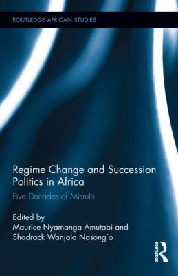 Regime Change and Succession Politics in Africa : Five Decades of Misrule