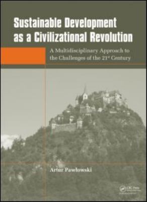 Sustainable Development As a Civilizational Revolution : A Multidisciplinary Approach to the Challenges of the 21st Century