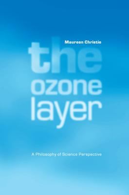 The Ozone Layer : A Philosophy of Science Perspective