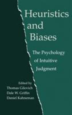 Heuristics and Biases : The Psychology of Intuitive Judgment