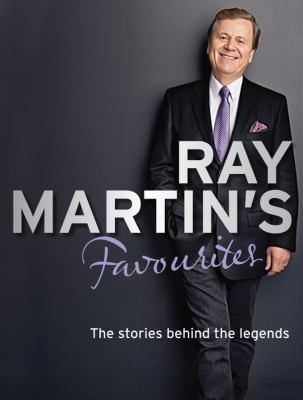 Ray Martin's Favourites : The Stories Behind the Legends