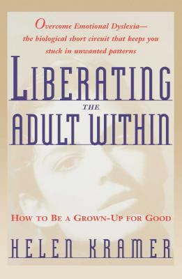 Liberating the Adult Within : How to Be a Grown-Up for Good