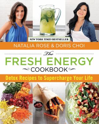 The Fresh Energy Cookbook : Detox Recipes to Supercharge Your Life