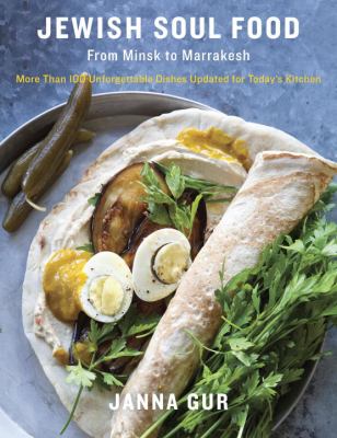 Jewish Soul Food : From Minsk to Marrakesh, More Than 100 Unforgettable Dishes Updated for Today's Kitchen: a Cookbook