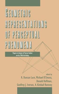 Geometric Representations of Perceptual Phenomena : Papers in Honor of Tarow Indow on His 70th Birthday