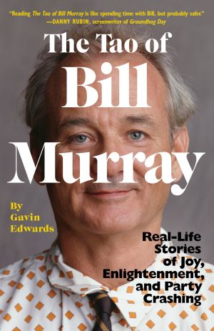 The Tao of Bill Murray : Real-Life Stories of Joy, Enlightenment, and Party Crashing