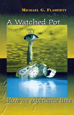 A Watched Pot : How We Experience Time