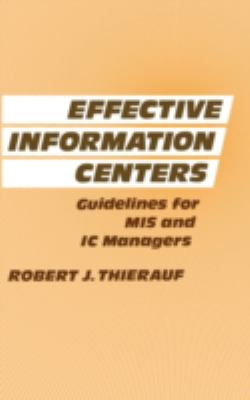 Effective Information Centers : Guidelines for MIS and IC Managers