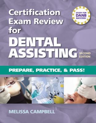 Certification Exam Review for Dental Assisting: Prepare, Practice and Pass!