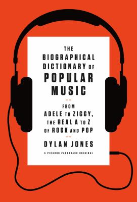 The Biographical Dictionary of Popular Music : From Adele to Ziggy, the Real a to Z of Rock and Pop