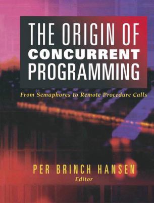 The Origin of Concurrent Programming : From Semaphores to Remote Procedure Calls