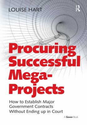Procuring Successful Mega-Projects : How to Establish Major Government Contracts Without Ending up in Court