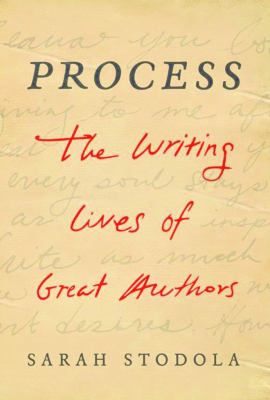 Process : The Writing Lives of Great Authors