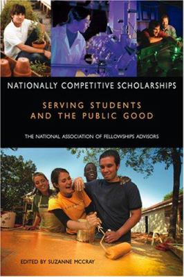 Nationally Competitive Scholarships : Serving Students and the Public Good: The National Association of Fellowships Advisors 2005 Conference Proceedings