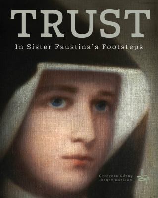 Trust : In Saint Faustina's Footsteps