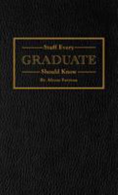 Stuff Every Graduate Should Know : A Handbook for the Real World
