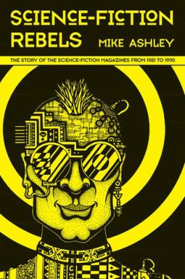 Science Fiction Rebels : The Story of the Science-Fiction Magazines from 1981 To 1990