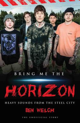Bring Me the Horizon : Heavy Sounds from Steel City