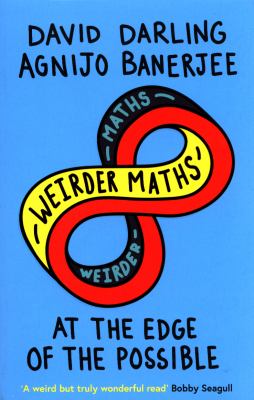 Weirder Maths : At the Edge of the Possible