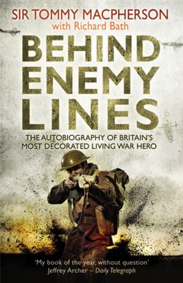 Behind Enemy Lines : The Autobiography of Britain's Most Decorated Living War Hero