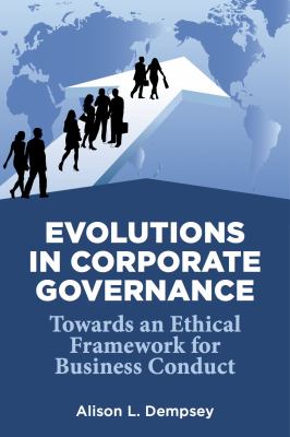 Evolutions in Corporate Governance : Towards an Ethical Framework for Business Conduct
