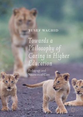 Towards a Philosophy of Caring in Higher Education : Pedagogy and Nuances of Care
