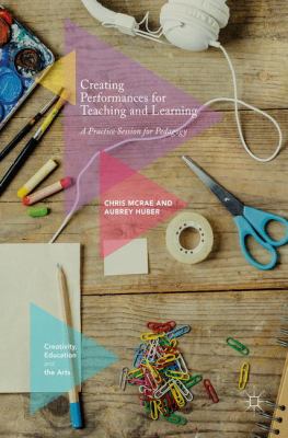 Creating Performances for Teaching and Learning : A Practice Session for Pedagogy