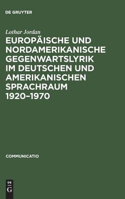 Europäische und Nordamerikanische Gegenwartslyrik Im Deutschen Sprachraum, 1920-1970 : Studien Zu Ihrer Vermittlung und Wirkung