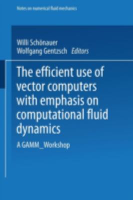 The Efficient Use of Vector Computers with Emphasis on Computational Fluid Dynamics : A GAMM-Workshop