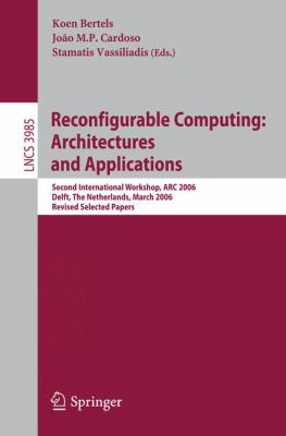 Reconfigurable Computing: Architectures and Applications : Second International Workshop, ARC 2006, Delft, the Netherlands, March 1-3, 2006 Revised Selected Papers