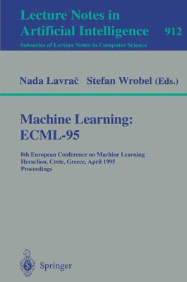 Machine Learning : ECML - 95: Proceeding of the 8th European Conference on Machine Learning, Held at Heraclion, Greece, April 25-27, 1995