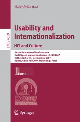 Usability and Internationalization HCI and Culture Pt. 1 : Second International Conference on Usability and Internationalization, UI-HCII 2007 Held as Part of HCI International 2007 Beijing, China July 2007, Proceedings