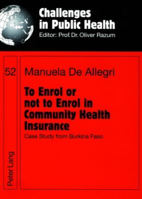 To Enrol or Not to Enrol in Community Health Insurance : Case Study from Burkina Faso