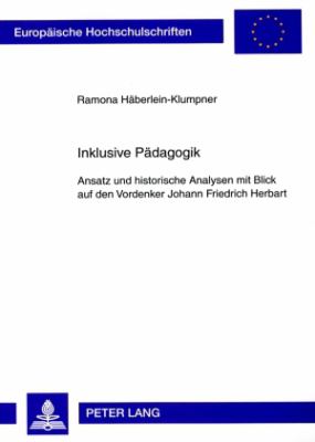 Inklusive Paedagogik : Ansatz und Historische Analysen Mit Blick Auf Den Vordenker Johann Friedrich Herbart