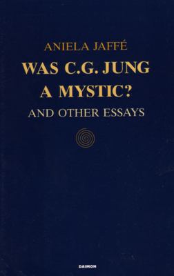 Was C. G. Jung a Mystic? : And Other Essays