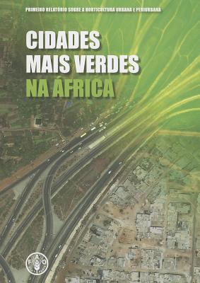 Cidades Mais Verdes Na África : Primeiro Relatório Sobre a Horticultura Urbana e Periurbana
