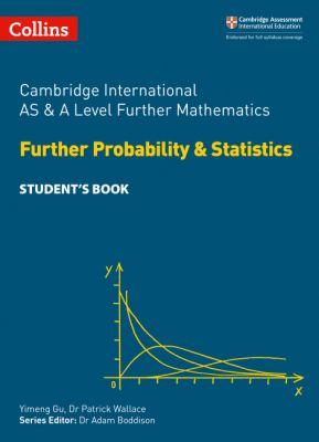 Collins Cambridge International AS and a Level - Cambridge International AS and a Level Further Mathematics Further Probability and Statistics Student's Book