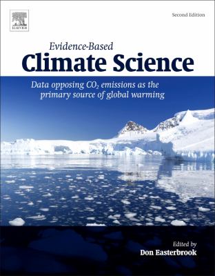 Evidence-Based Climate Science : Data Opposing CO2 Emissions As the Primary Source of Global Warming